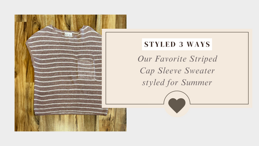 Styled 3 Ways: Out Favorite Striped Cap Sleeve Sweater for Summer