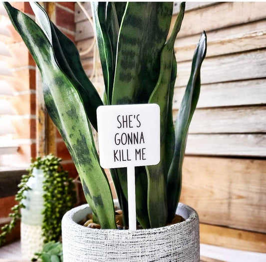 Snarky Plant Marker Stake - She's Gonna Kill Me